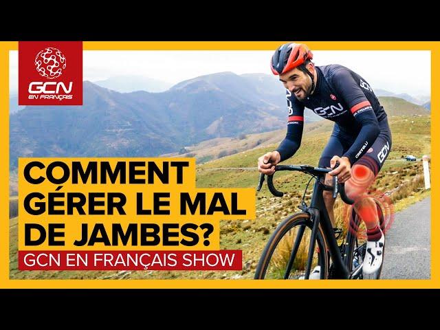 Mal aux jambes : Quelques conseils pour l'éviter. | GCN en Français show 79