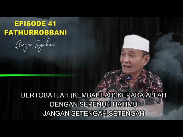 EPISODE 41 | KAJIAN KITAB FATHURROBBANI BUYA SYAKUR DOKUMENTASI 2018 #buyasyakur #tasawuf #ngaji