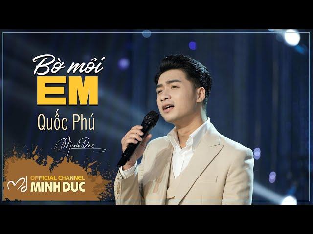 🟡 QUỐC PHÚ • BỜ MÔI EM (Minh Đức) | OFFICIAL MUSIC VIDEO