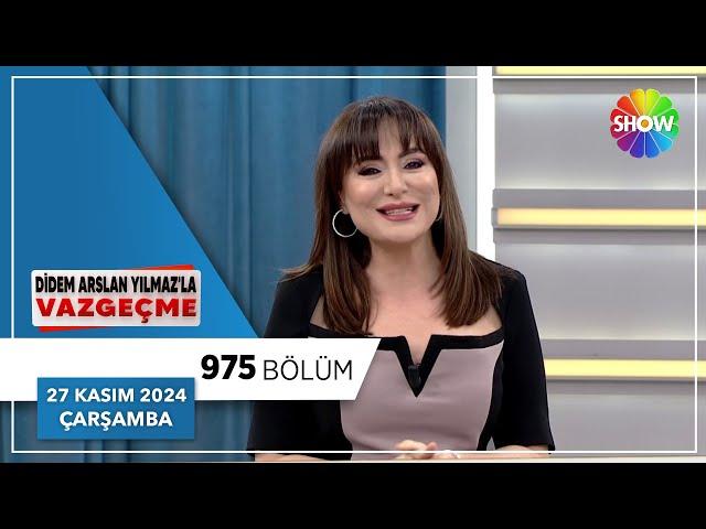 Didem Arslan Yılmaz'la Vazgeçme 975. Bölüm | 27 Kasım 2024