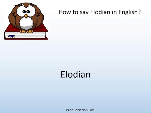 How to say Elodian in English? - Pronunciation Owl