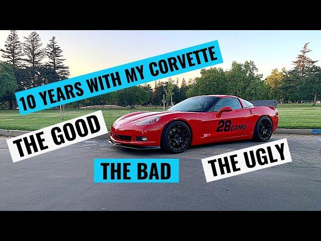 10 YEARS WITH MY C6 CORVETTE - WHAT I LEARNED: Maintenance, Mods, Racing