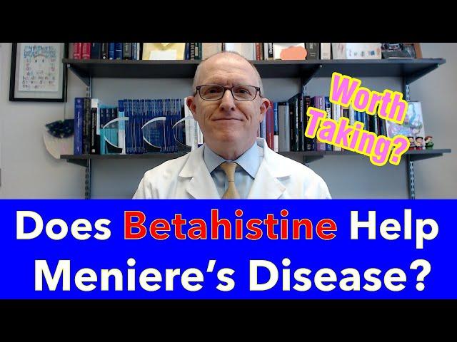 Does Betahistine Help Meniere's Disease? Is it worth taking? (good news and bad news)