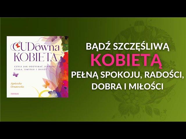  Osiągnij harmonię ciała, umysłu oraz duszy i bądź w swoim życiu naprawdę szczęśliwa! AUDIOBOOK PL