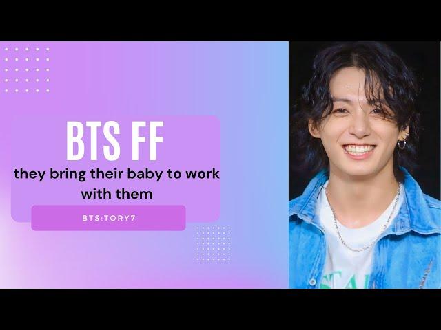 BTS ff – they bring their baby to work with them