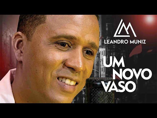 Um Novo Vaso | Cantor Leandro Muniz (Clipe Oficial)