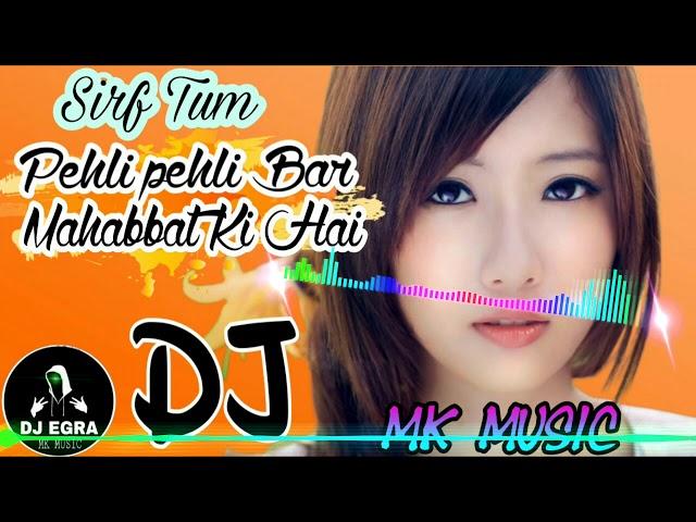 Pehli pehli Bar Mohabbat Ki Hai || Sirf Tum || Heart Touch Love Mix - MKMUSIC(Dj Egra)