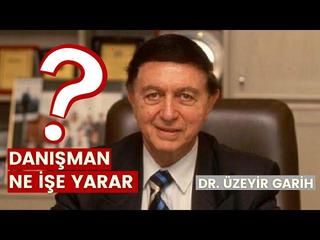 Danışman Ne İşe Yarar? | Dr. Üzeyir Garih