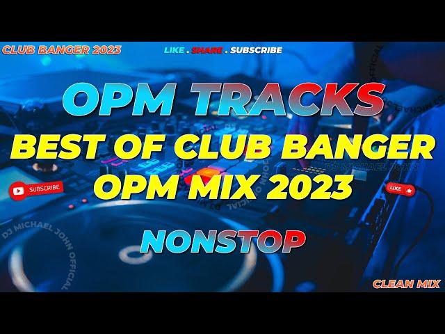 TRENDING ! | BEST OF CLUB BANGER OPM MIX 2023 (Dj Michael John Remix) HDR | 2023