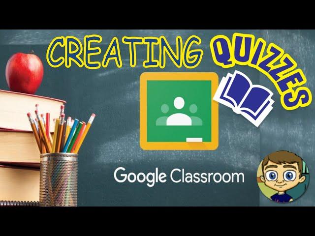 Creating Quizzes in Google Classroom