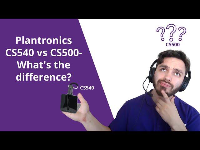 Plantronics CS540 vs CS500- What's The Difference? You May Be Surprised