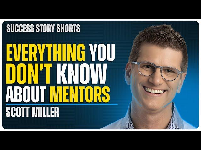 Everything You Don’t Know About Mentors | Scott Miller - Author, Speaker & EVP at Franklin Covey