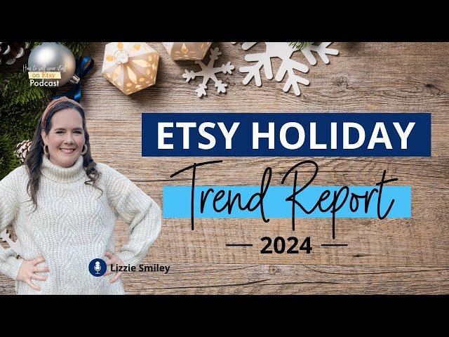 Ep 154 | Etsy Holiday Trend Report 2024