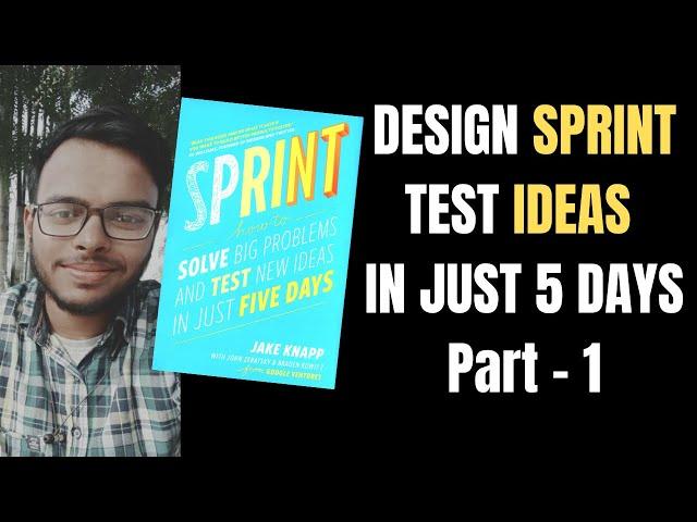 Design Sprint | Test Ideas in Just 5 days | Part - I