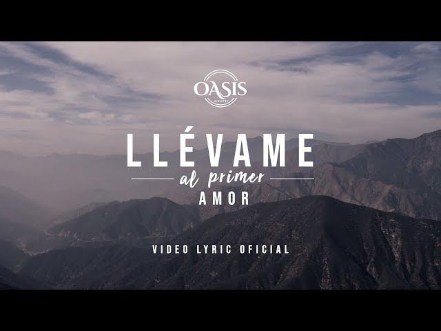 Oasis Ministry - Llévame al primer Amor (Video Lyric Oficial)