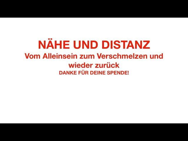 NÄHE UND DISTANZ - vom Alleinsein zur Verschmelzung  und wieder zurück