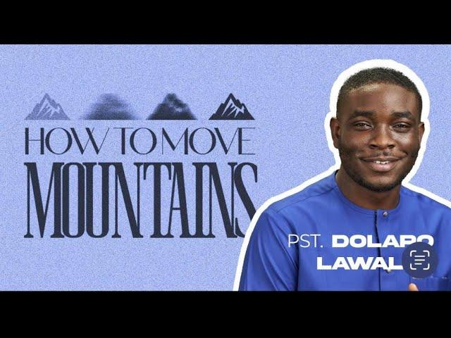 HOW TO MOVE MOUNTAINS I - Pastor Dolapo Lawal