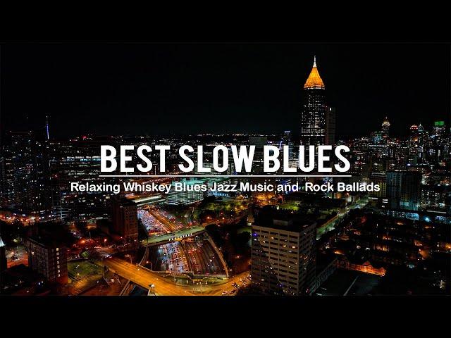 Best of Slow Blues Music - Relaxing Whiskey Blues Music - Smooth Blues Music for Relax at Night