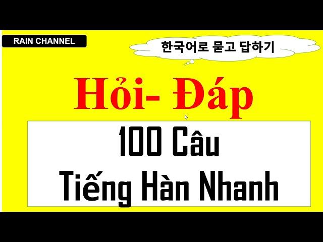 Học Nhanh 100 Câu tiếng Hàn Hỏi đáp nhanh trong đời sống hàng ngày nhất định cần online