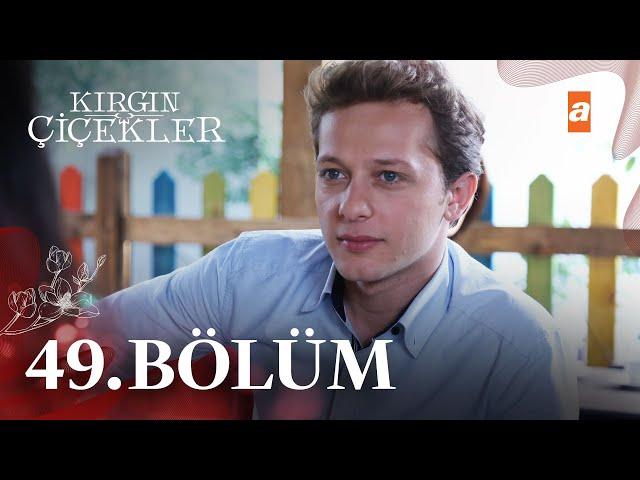 Kırgın Çiçekler 49. Bölüm - atv