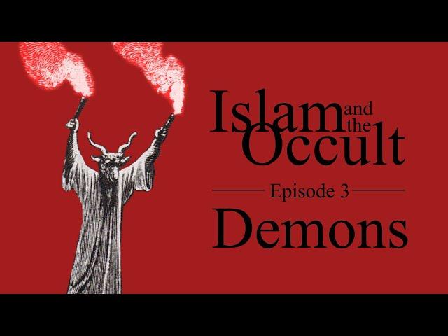 Islam and the Occult | Episode 3 - Demons