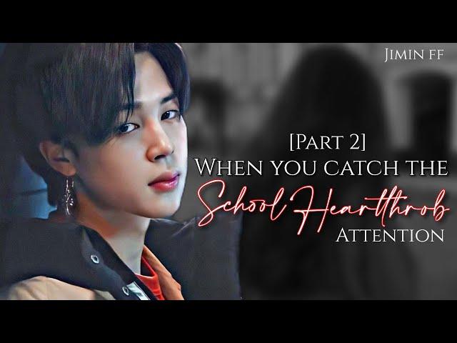 Jimin ff || when you catch the heartthrob attention part 2 || jimin ff