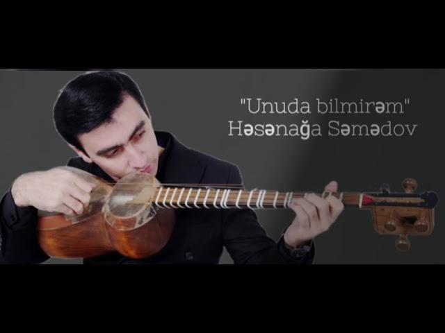 Unuda bilmirəm - Həsənağa Səmədov(musiqi: Hacıbaba Həsənovun,aranjıman: Cəlal Əhmədov) Tar