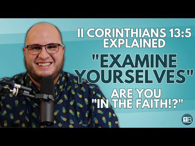 2 Corinthians 13:5 Explained | "Examine yourselves whether ye be in the faith..."