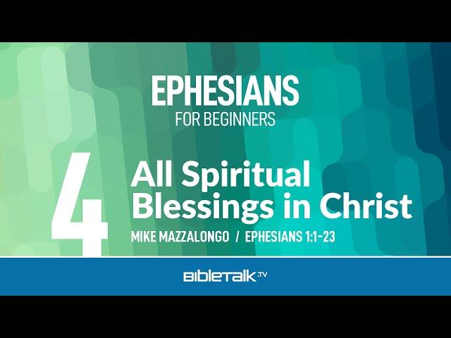 All Spiritual Blessings in Christ (Ephesians 1:1-23) – Mike Mazzalongo | BibleTalk.tv