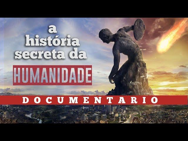 A História Secreta da Humanidade - O ELO PERDIDO -  DOCUMENTÁRIO COMPLETO