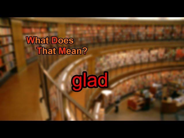 What does glad mean?