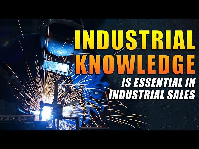 Why Industrial Knowledge is Essential in Industrial Sales