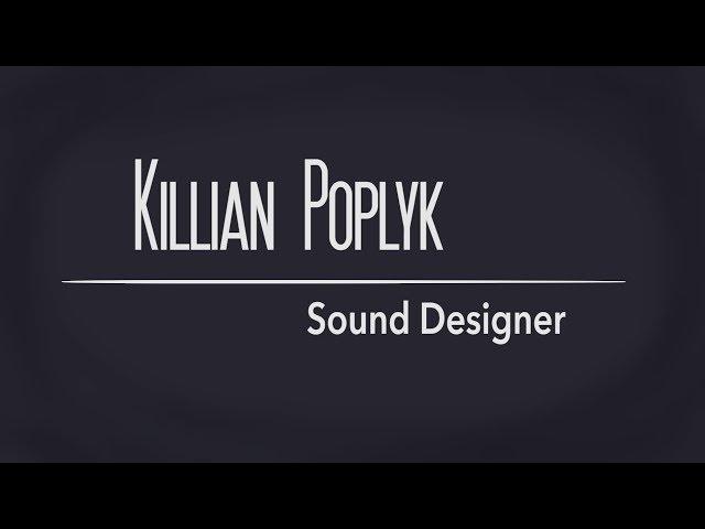 Killian Poplyk - Sound Design Portfolio {June 2018}