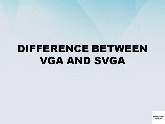 Difference between VGA and SVGA ||  VGA vs SVGA || Difference World