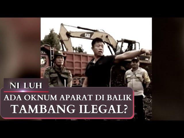 Ada Oknum Aparat di Balik Tambang Ilegal? - NI LUH