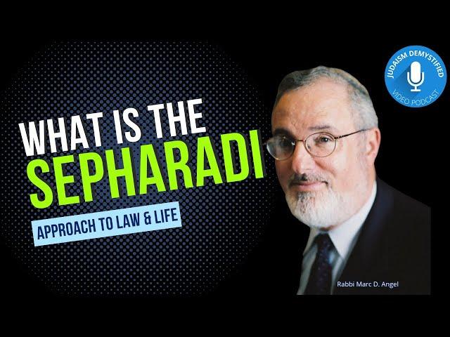 Rabbi Marc D. Angel | What is the Sepharadi Approach to Law and Life (vs Ashkenazi)?