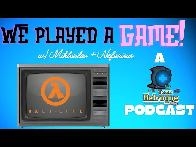 We Played a Game Ep. 3 - Half Life