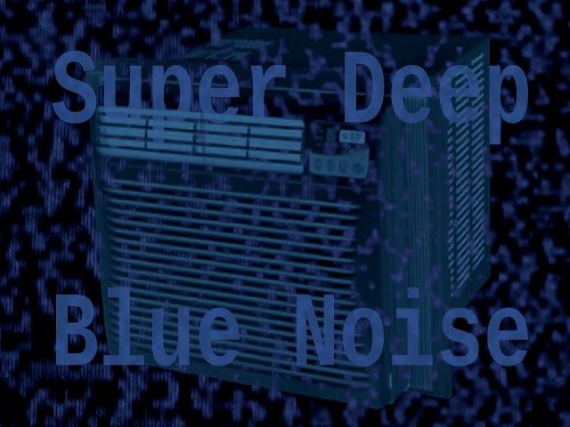 Super Deep Blue Noise + Air-Conditioner ( 12 Hours )