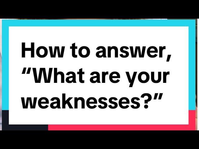 How to answer, “What are your weaknesses?”