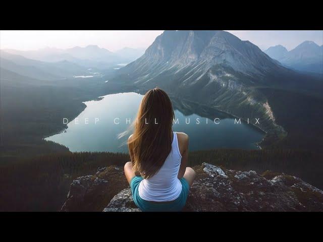 Forget the tiredness of today ~ Beautiful Chillout Music Mix ~ Deep Chill Emotional Playlist for you