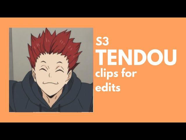 [haikyuu!!] TENDOU clips for edits