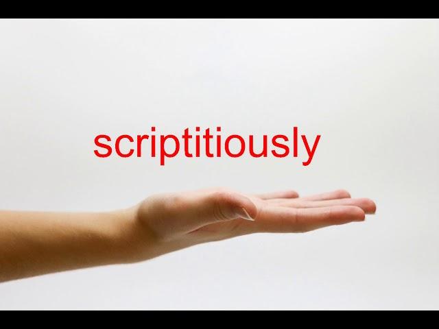 How to Pronounce scriptitiously - American English