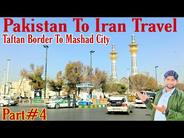 Pakistan To Iran Travel||Taftan To Mashad City||Mashad city Travel||Iran Travel||Zawar Awais