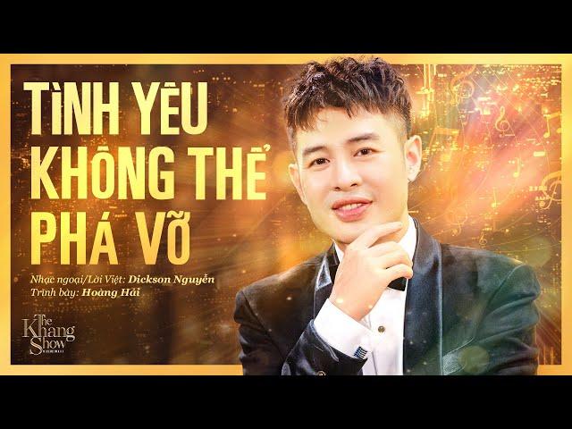 Tình Yêu Không Thể Phá Vỡ - Hoàng Hải | The Khang Show