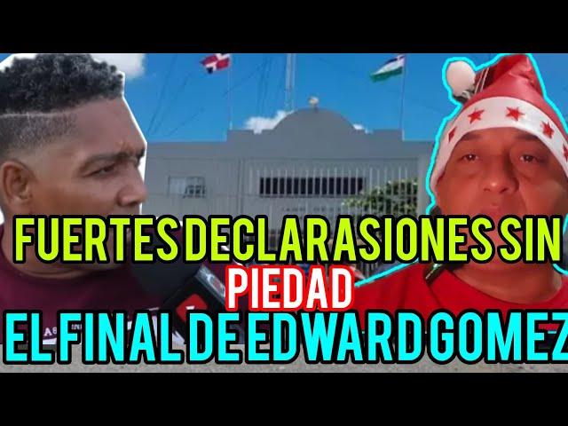 FUERTES DECLARASIONES SIN PIEDAD , EL FINAL DE EDWARD GOMEZ