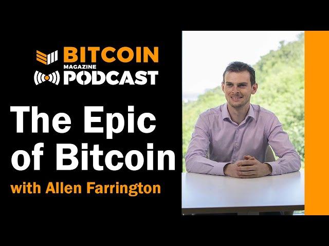 The Epic of Bitcoin with Allen Farrington - Bitcoin Magazine Podcast