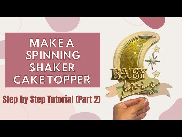 How to make a DIY 3D Spinning & Shaker Cake Topper | Assembly | Tutorial | Step by Step