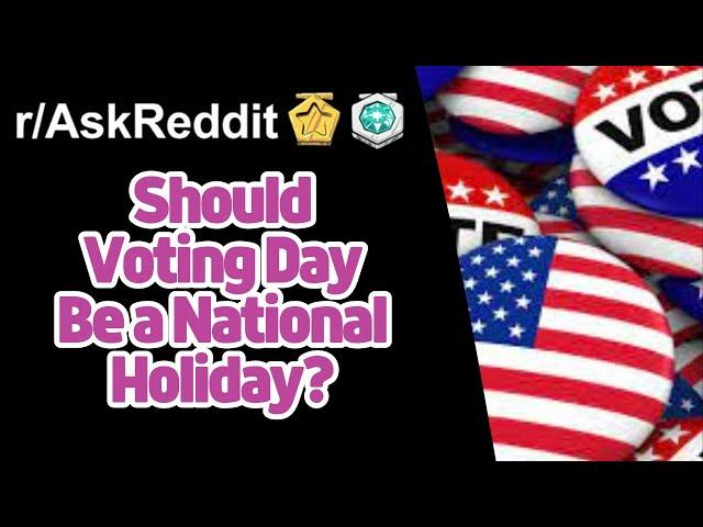 Should Voting Day Be a National Holiday? | r/AskReddit Reddit Stories