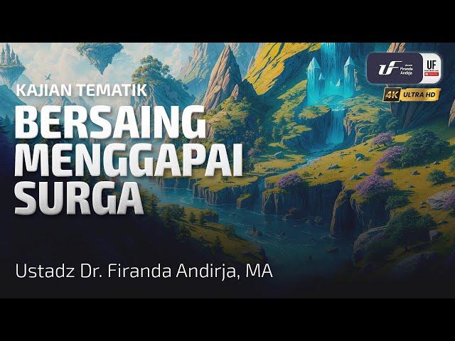 Bersaing Menggapai Surga - Ustadz Dr. Firanda Andirja M.A