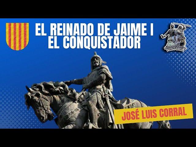 «EL REINADO DE JAIME I EL CONQUISTADOR» POR JOSÉ LUIS CORRAL